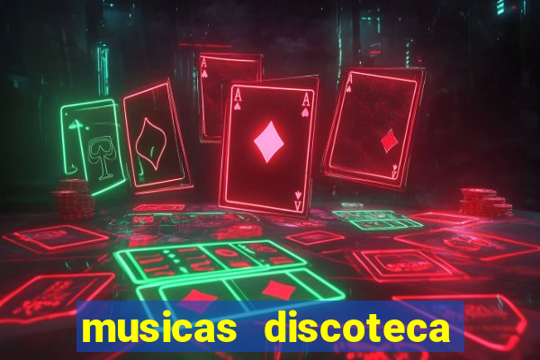 musicas discoteca anos 70 80 90